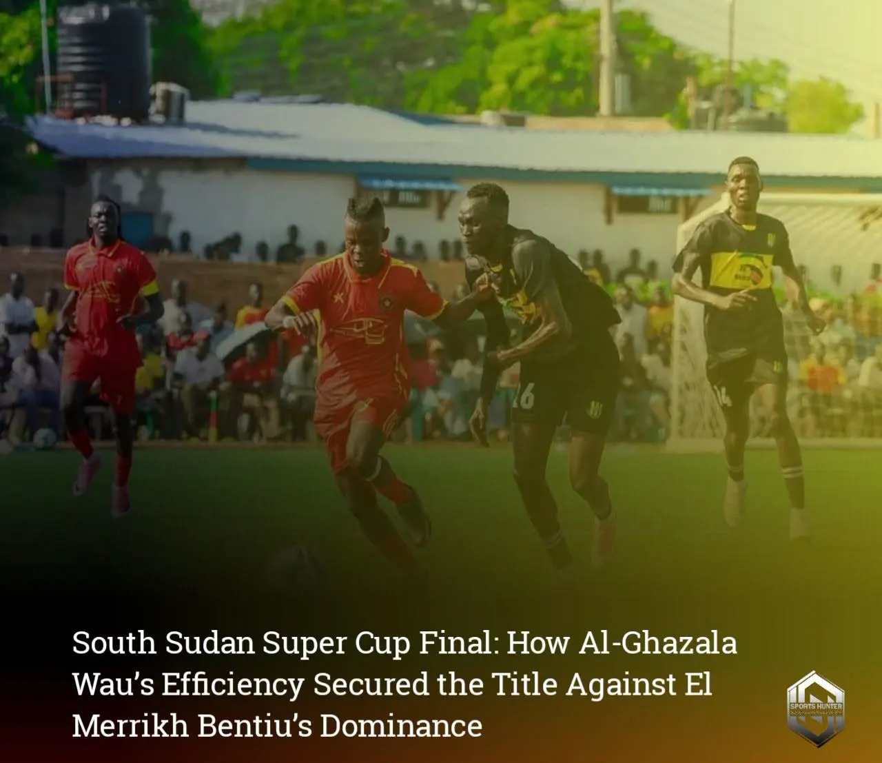 South Sudan Super Cup Final: How Al-Ghazala Wau’s Efficiency Secured the Title Against El Merrikh Bentiu’s Dominance